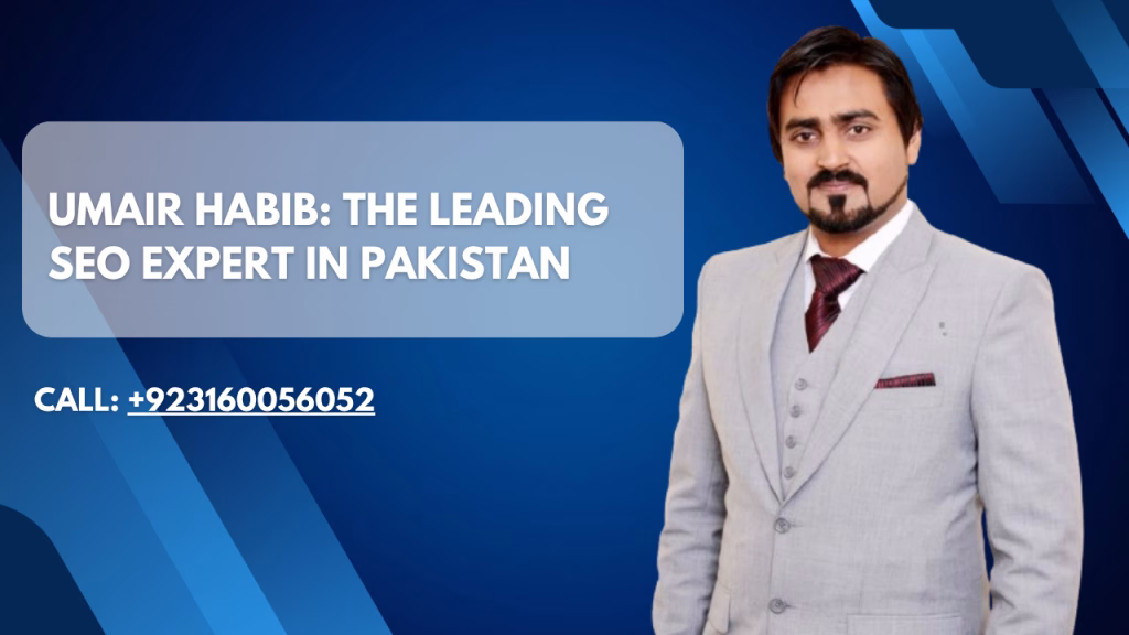 Umair Habib: The Leading SEO Expert in Pakistan