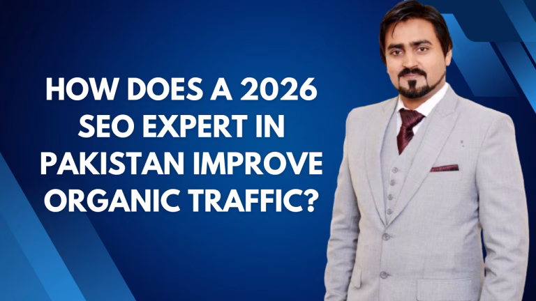How Does a 2026 SEO Expert in Pakistan Improve Organic Traffic?