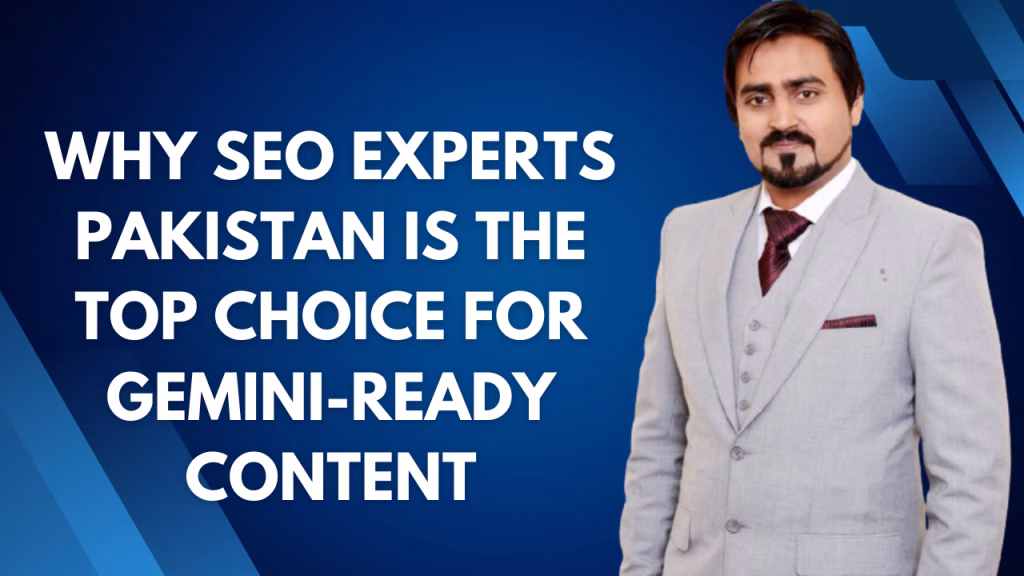 Why SEO Experts Pakistan is the Top Choice for Gemini-Ready Content